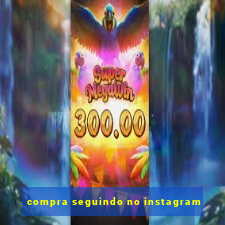 compra seguindo no instagram